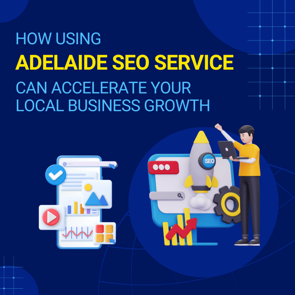 How Using Adelaide SEO Service Can Accelerate Your Local Business Growth