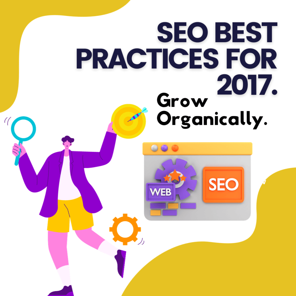 SEO Best Practices For 2017. Grow Organically.