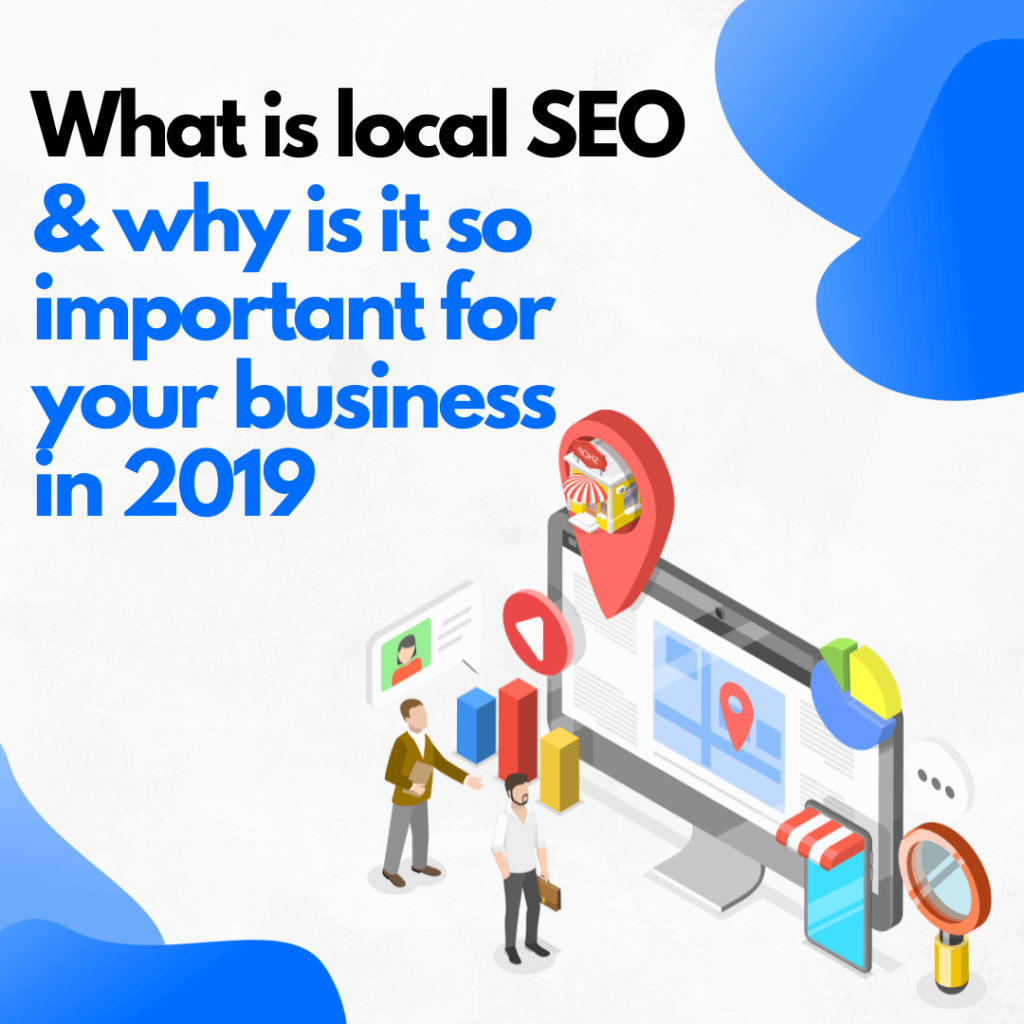 What is local SEO and why is it so important for your business in 2019