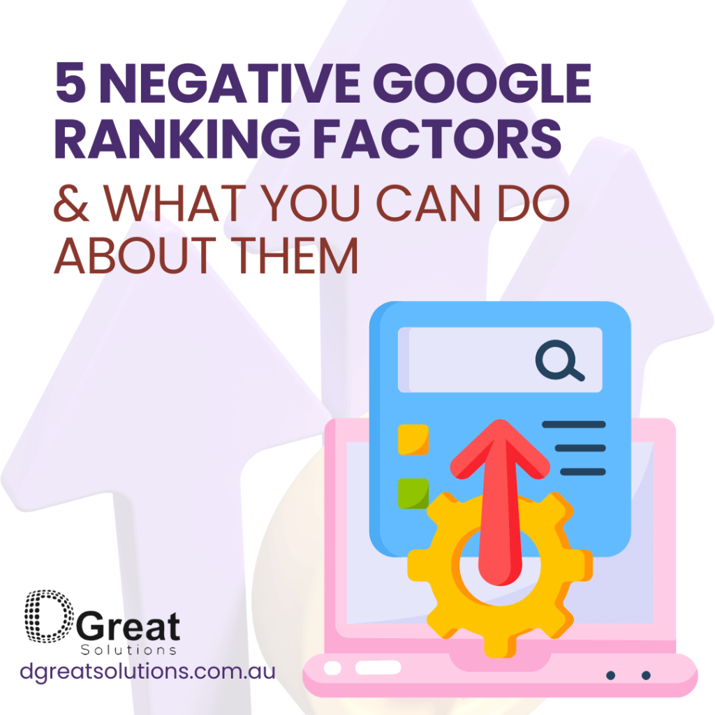 5 NEGATIVE GOOGLE RANKING FACTORS & WHAT YOU CAN DO ABOUT THEM