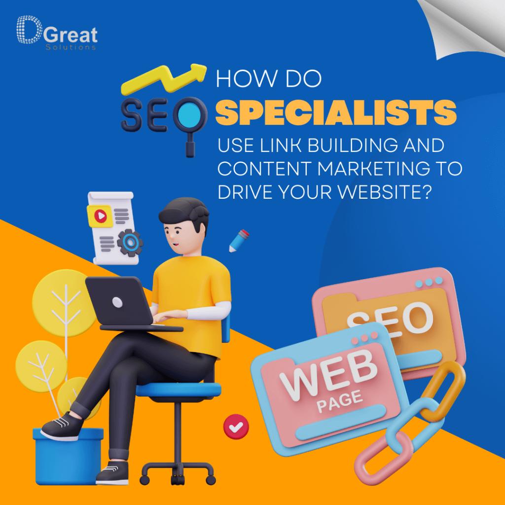 How do SEO specialists use link building and content marketing to drive your website?