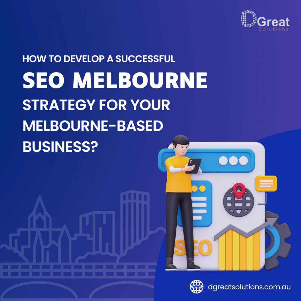 How to develop a successful SEO melbourne strategy for your  melbourne-based business?