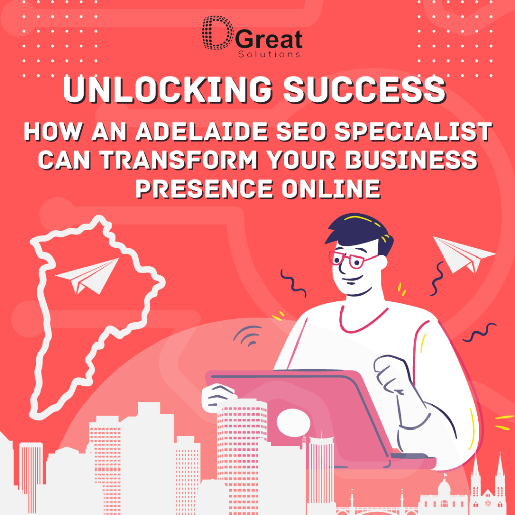 Unlocking Success: How an Adelaide SEO Specialist Can Transform Your Business Presence Online
