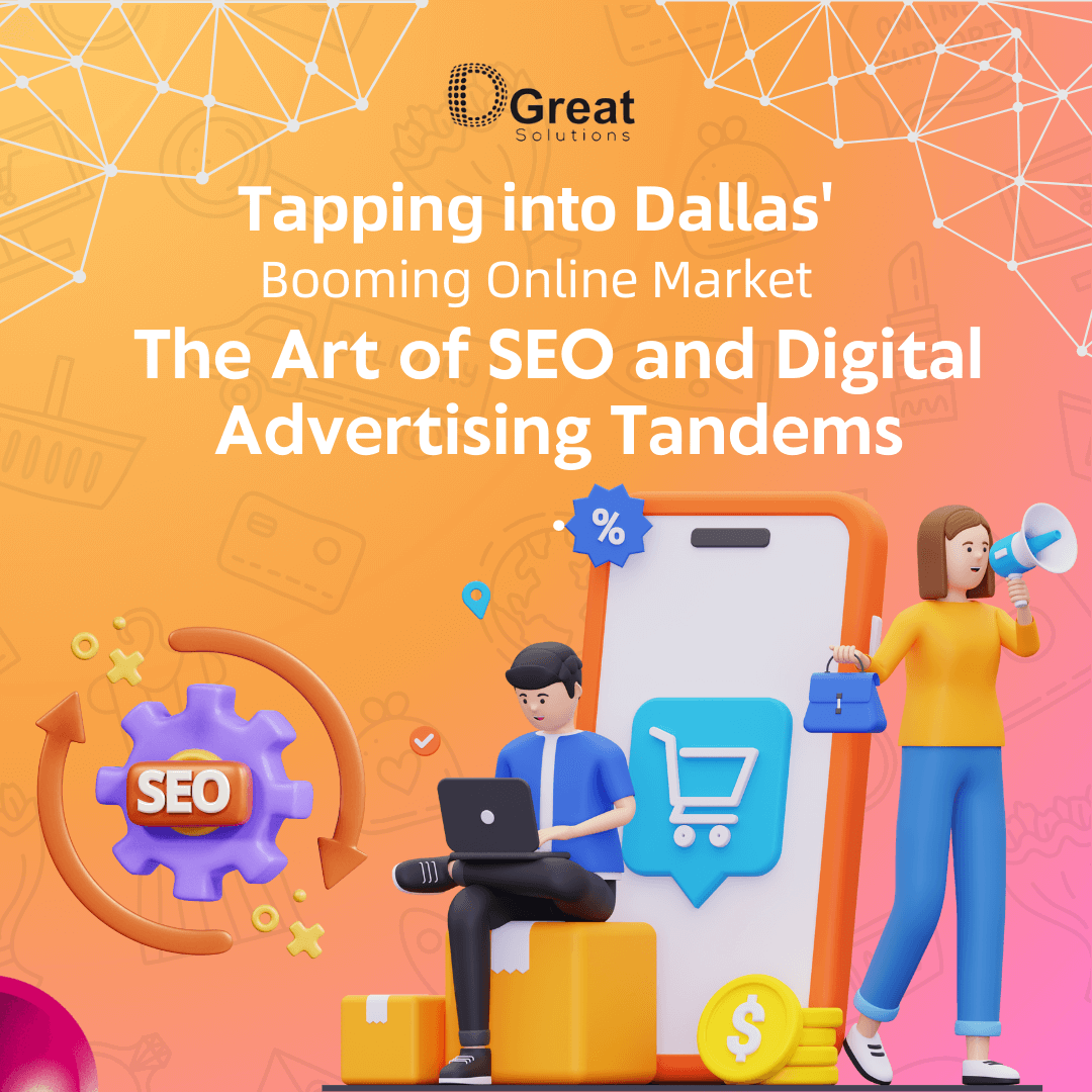 Tapping into Dallas’ Booming Online Market: The Art of SEO and Digital Advertising Tandems .