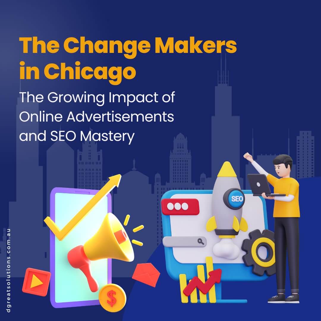 The Change Makers in Chicago: The Growing Impact of Online Advertisements and SEO Mastery
