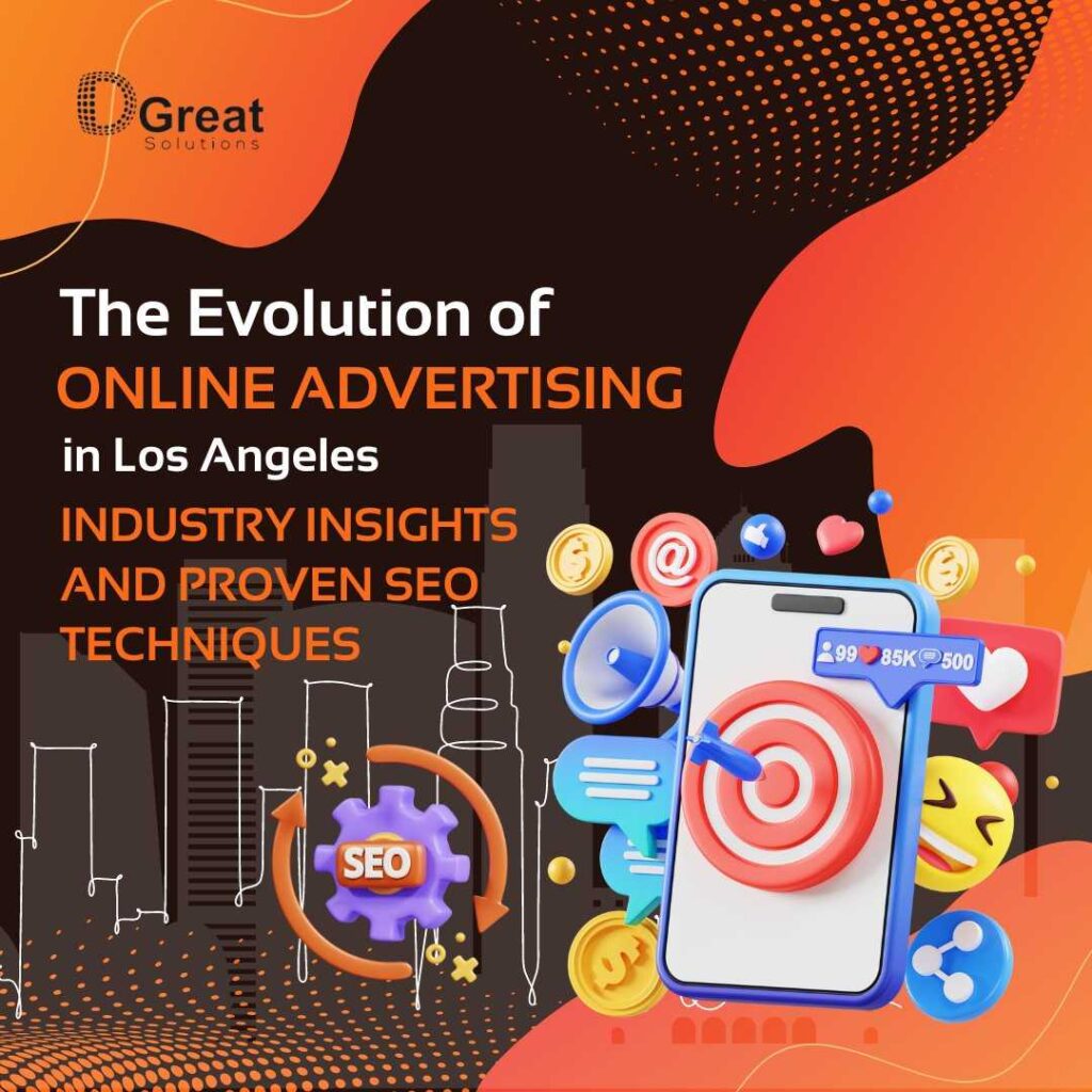 The Evolution of Online Advertising in Los Angeles: Industry Insights and Proven SEO Techniques